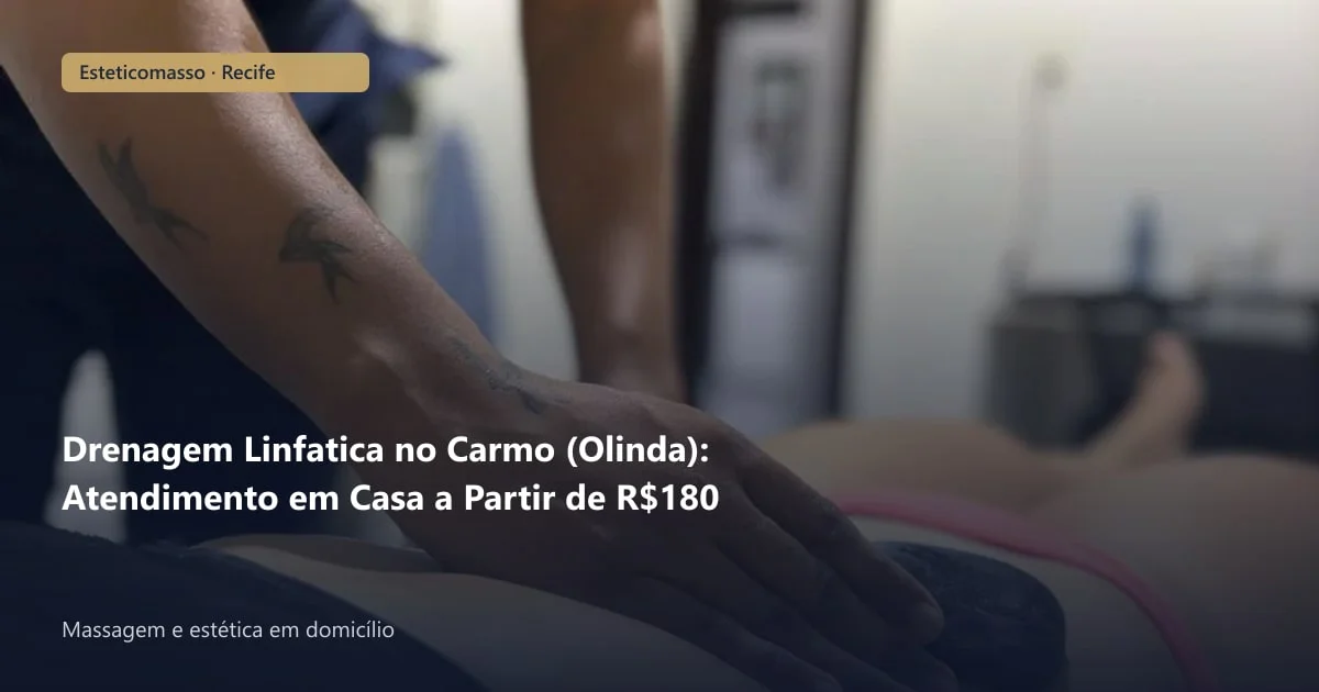 Drenagem Linfatica no Carmo (Olinda): Atendimento em Casa a Partir...