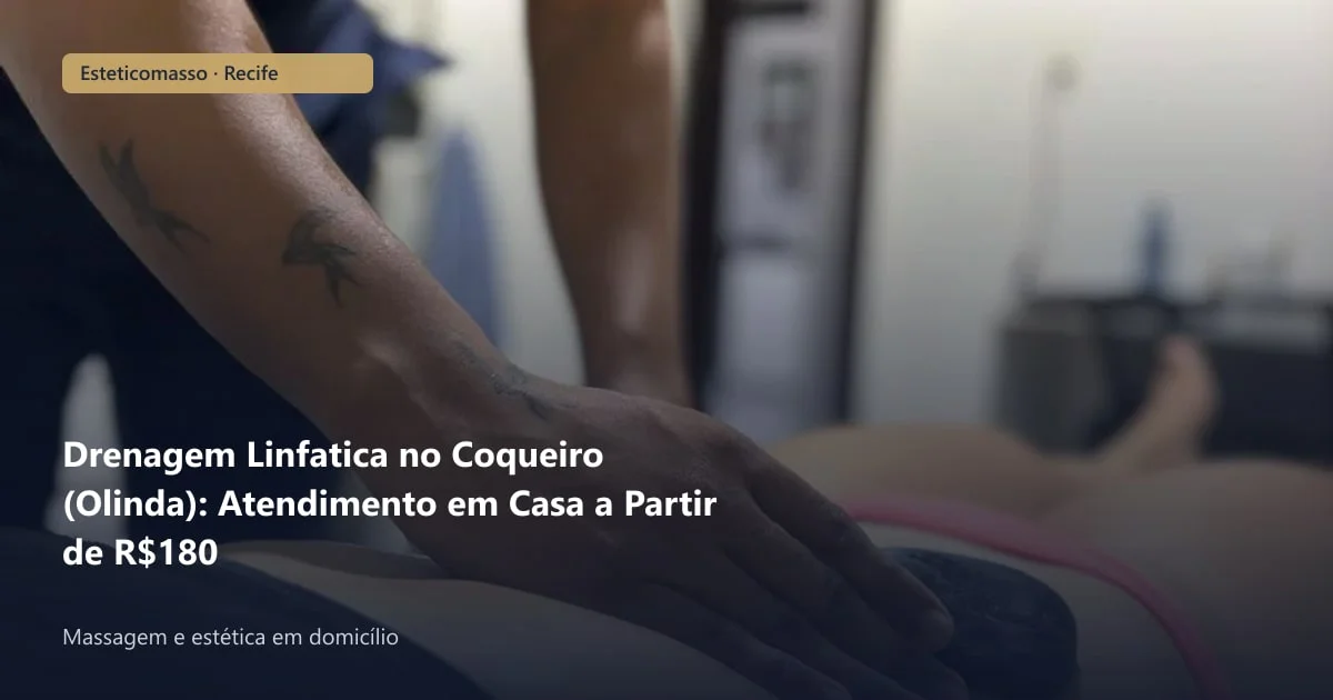 Drenagem Linfatica no Coqueiro (Olinda): Atendimento em Casa a...