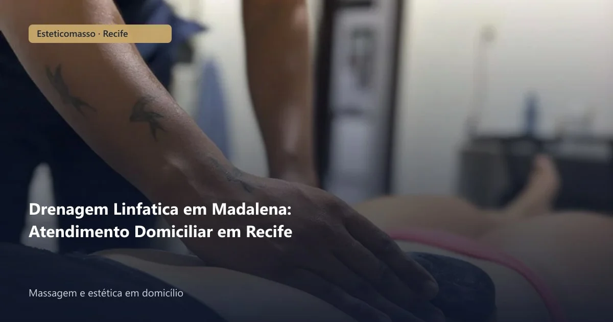 Drenagem Linfatica em Madalena: Atendimento Domiciliar em Recife
