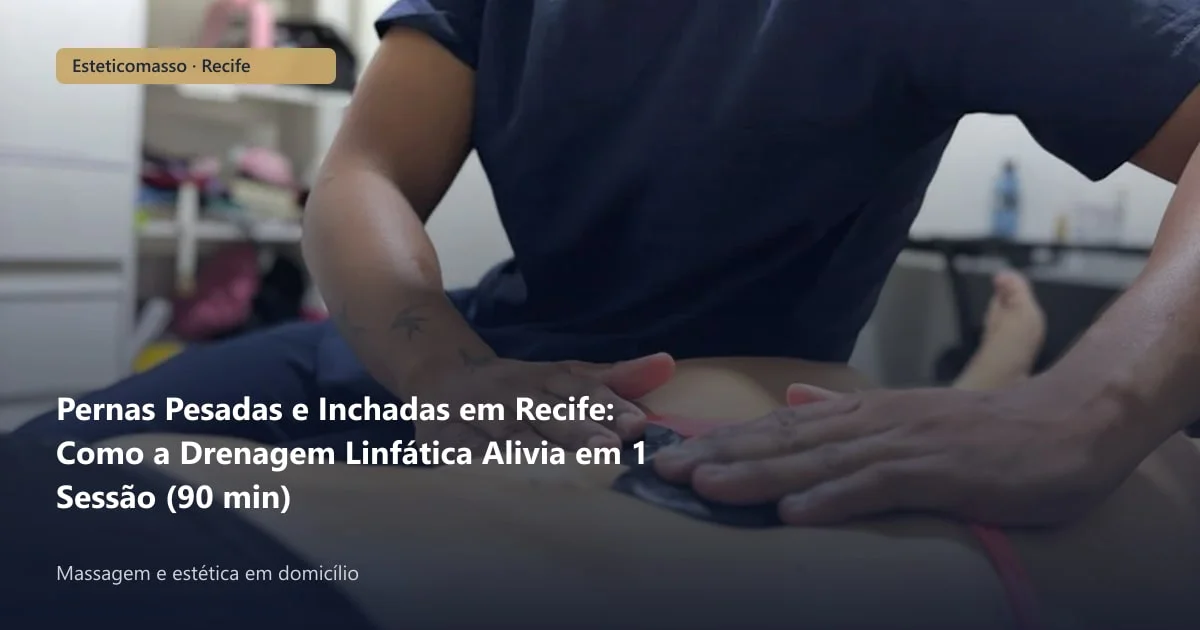 Pernas Pesadas e Inchadas em Recife: Como a Drenagem Linfática...