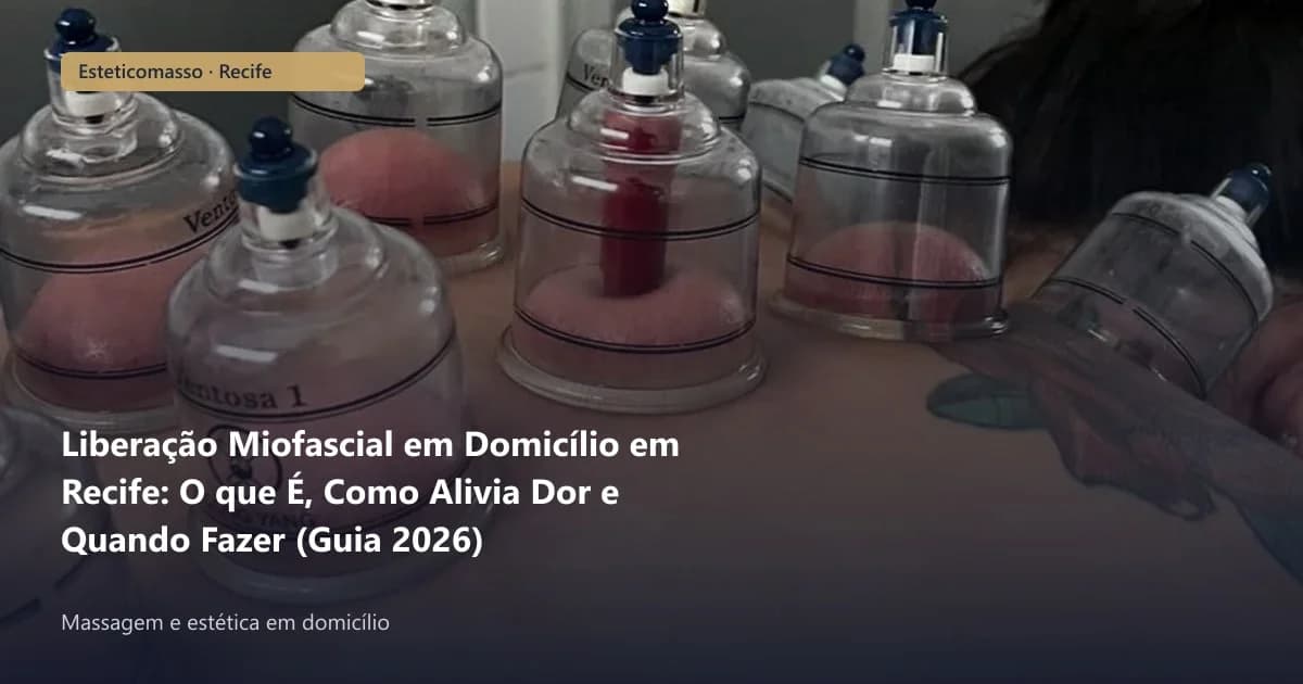 Liberação Miofascial em Domicílio em Recife: O que É, Como Alivia...