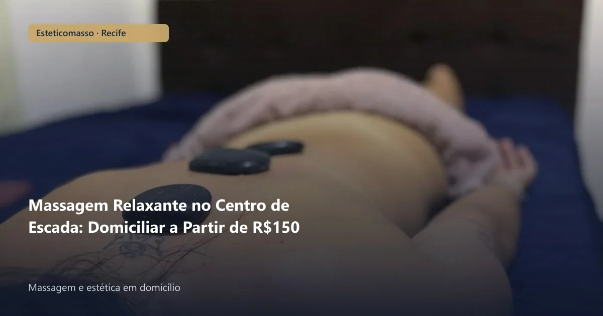 Massagem Relaxante no Centro de Escada: Domiciliar a Partir de R$150