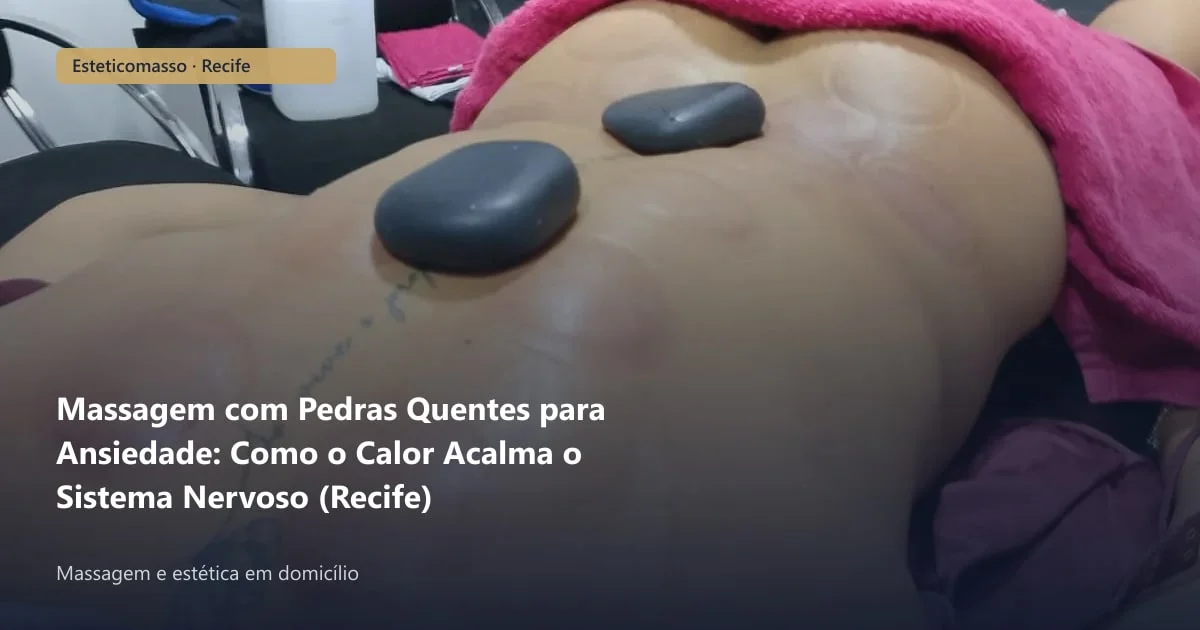 Massagem com Pedras Quentes para Ansiedade: Como o Calor Acalma o...