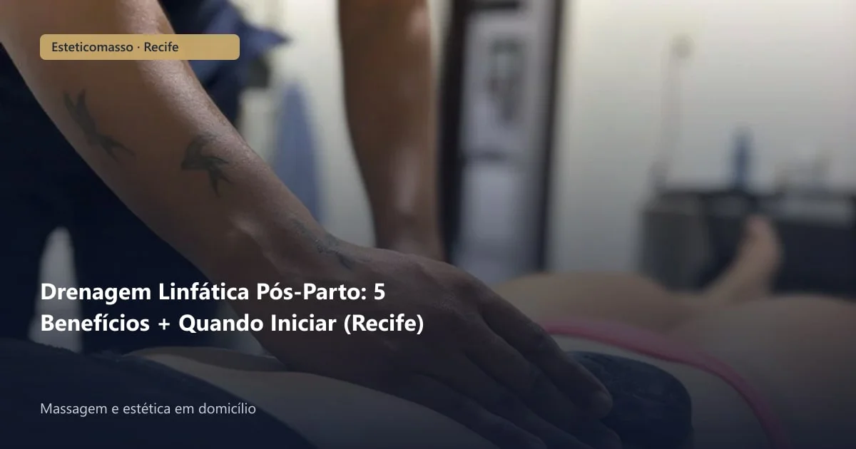 Drenagem Linfática Pós-Parto: 5 Benefícios + Quando Iniciar (Recife)