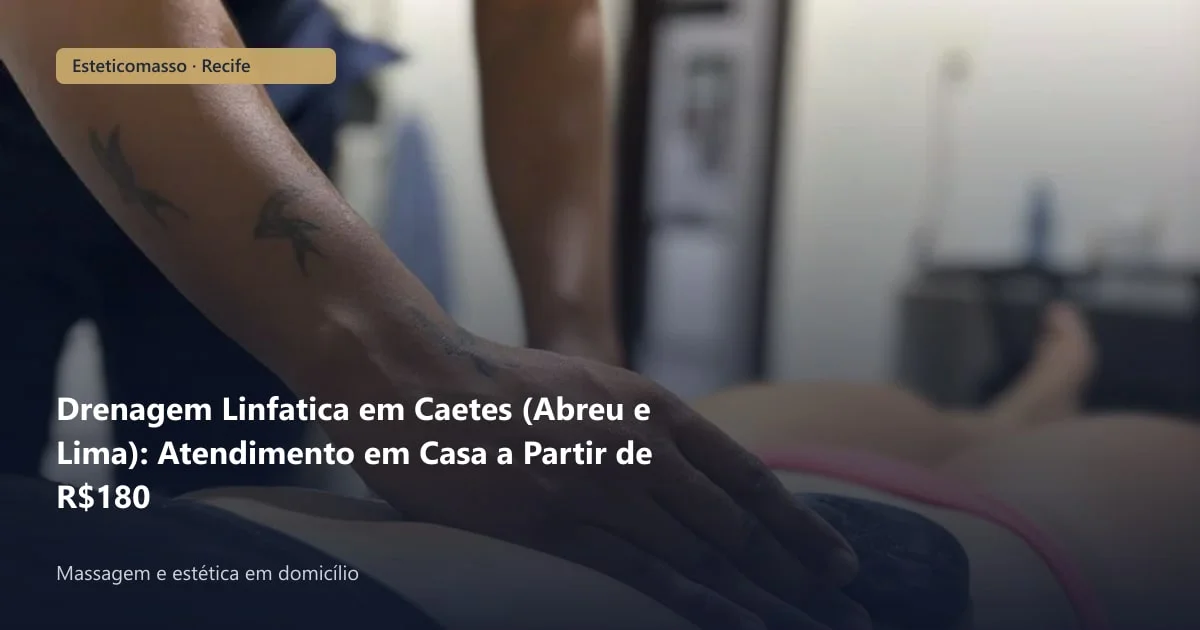 Drenagem Linfatica em Caetes (Abreu e Lima): Atendimento em Casa a...