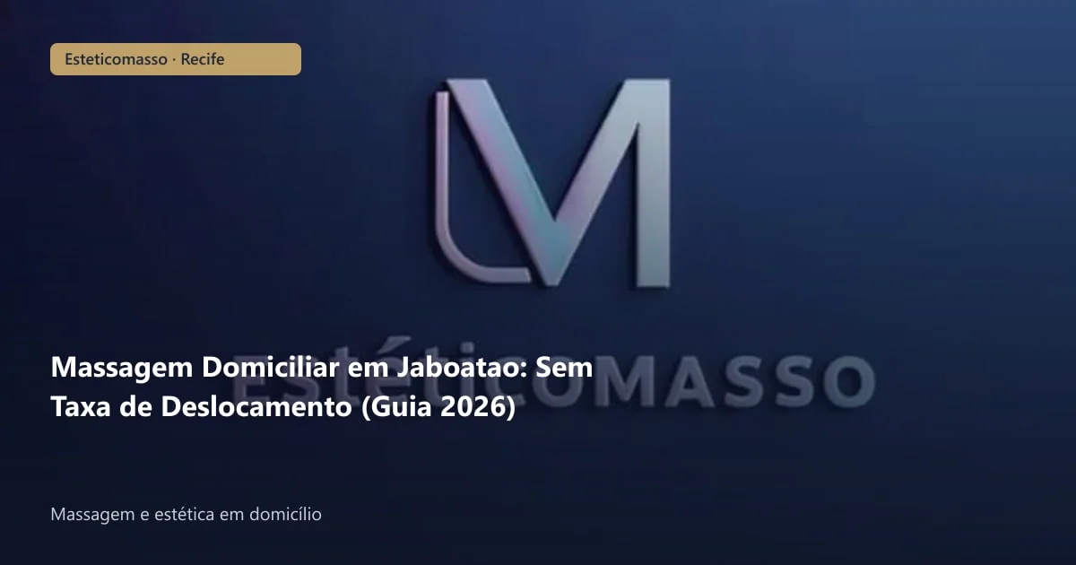 Massagem Domiciliar em Jaboatao: Sem Taxa de Deslocamento (Guia 2026)