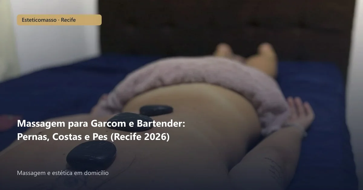 Massagem para Garcom e Bartender: Pernas, Costas e Pes (Recife 2026)