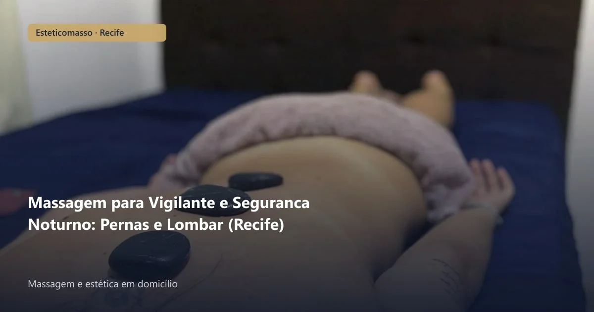 Massagem para Vigilante e Seguranca Noturno: Pernas e Lombar (Recife)